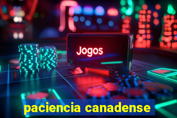 paciencia canadense